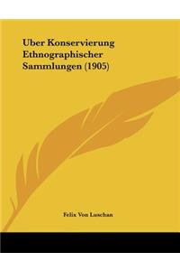 Uber Konservierung Ethnographischer Sammlungen (1905)