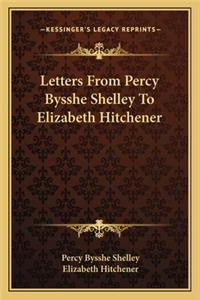Letters From Percy Bysshe Shelley To Elizabeth Hitchener