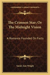 Crimson Star; Or the Midnight Vision