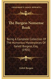 The Burgess Nonsense Book: Being a Complete Collection of the Humorous Masterpieces of Gelett Burgess, Esq. (1901)