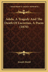 Adela, a Tragedy and the Death of Lucretius, a Poem (1870)