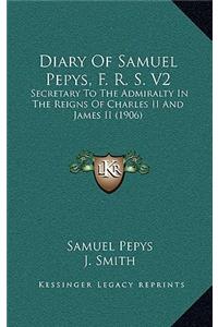 Diary of Samuel Pepys, F. R. S. V2
