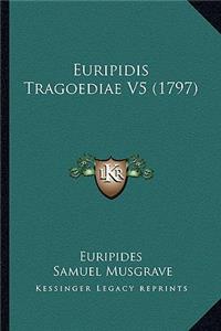 Euripidis Tragoediae V5 (1797)