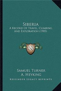 Siberia: A Record Of Travel, Climbing, And Exploration (1905)