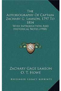 The Autobiography Of Captain Zachary G. Lamson, 1797 To 1814