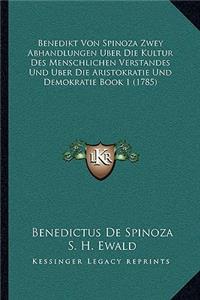 Benedikt Von Spinoza Zwey Abhandlungen Uber Die Kultur Des Menschlichen Verstandes Und Uber Die Aristokratie Und Demokratie Book 1 (1785)