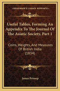 Useful Tables, Forming An Appendix To The Journal Of The Asiatic Society, Part 1