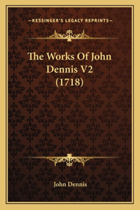 The Works Of John Dennis V2 (1718)