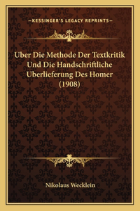 Uber Die Methode Der Textkritik Und Die Handschriftliche Uberlieferung Des Homer (1908)