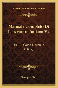 Manuale Completo Di Letteratura Italiana V4: Pel III Corso Normale (1892)