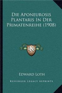Die Aponeurosis Plantaris In Der Primatenreihe (1908)
