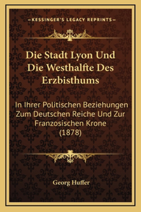 Die Stadt Lyon Und Die Westhalfte Des Erzbisthums