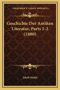 Geschichte Der Antiken Literatur, Parts 1-2 (1880)