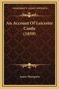 An Account Of Leicester Castle (1859)