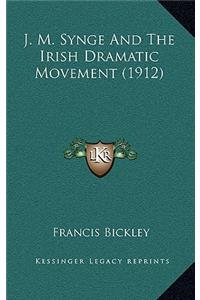 J. M. Synge And The Irish Dramatic Movement (1912)