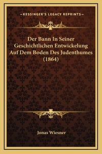 Der Bann In Seiner Geschichtlichen Entwickelung Auf Dem Boden Des Judenthumes (1864)