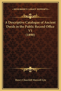 A Descriptive Catalogue of Ancient Deeds in the Public Record Office V1 (1890)