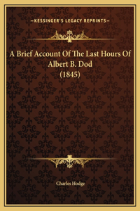 A Brief Account Of The Last Hours Of Albert B. Dod (1845)