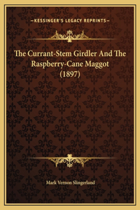 The Currant-Stem Girdler And The Raspberry-Cane Maggot (1897)