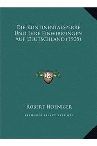 Die Kontinentalsperre Und Ihre Einwirkungen Auf Deutschland (1905)