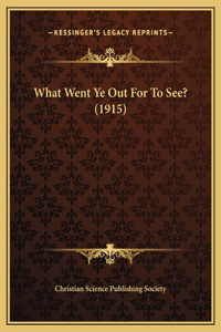 What Went Ye Out For To See? (1915)