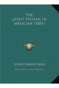 The Latest Systems In Medicine (1885)
