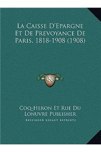 La Caisse D'Epargne Et De Prevoyance De Paris, 1818-1908 (1908)
