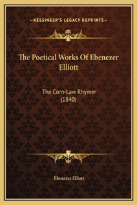 The Poetical Works Of Ebenezer Elliott