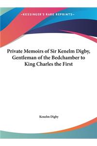 Private Memoirs of Sir Kenelm Digby, Gentleman of the Bedchamber to King Charles the First