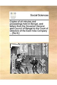 Copies of all minutes and proceedings held in Bengal, and letters from the Governor General and Council of Bengal to the Court of Directors of the East India Company ... [No 6.]