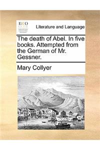 The Death of Abel. in Five Books. Attempted from the German of Mr. Gessner.