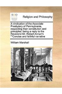 A vindication of the Associate Presbytery of Pennsylvania, respecting their constitution and principles