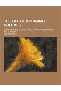 The Life of Mohammed; Founder of the Religion of Islam, and of the Empire of the Saracens Volume 2