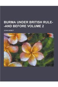 Burma Under British Rule--And Before Volume 2