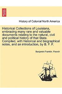 Historical Collections of Louisiana, Embracing Many Rare and Valuable Documents Relating to the Natural, Civil and Political History of That State. Compiled, with Historical and Biographical Notes, and an Introduction, by B. F. F. Part II.