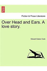 Over Head and Ears. a Love Story. Vol. II