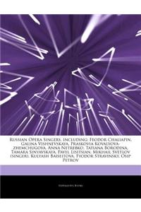 Articles on Russian Opera Singers, Including: Feodor Chaliapin, Galina Vishnevskaya, Praskovia Kovalyova-Zhemchugova, Anna Netrebko, Tatiana Borodina,
