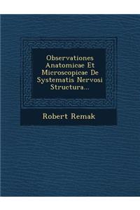 Observationes Anatomicae Et Microscopicae de Systematis Nervosi Structura...