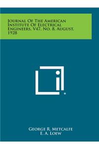 Journal of the American Institute of Electrical Engineers, V47, No. 8, August, 1928