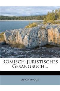 Römisch-Juristisches Gesangbuch...