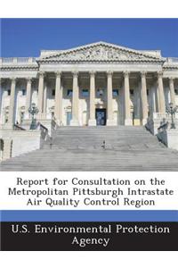 Report for Consultation on the Metropolitan Pittsburgh Intrastate Air Quality Control Region