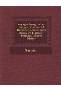 Voyages Imaginaires, Songes, Visions, Et Romans Cabalistiques; Ornes de Figures