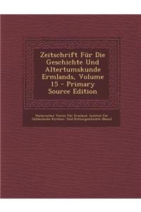 Zeitschrift Fur Die Geschichte Und Altertumskunde Ermlands, Volume 15