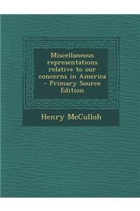Miscellaneous Representations Relative to Our Concerns in America