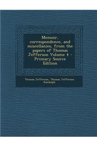 Memoir, Correspondence, and Miscellanies, from the Papers of Thomas Jefferson Volume 4