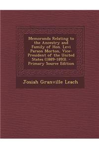 Memoranda Relating to the Ancestry and Family of Hon. Levi Parson Morton, Vice-President of the United States (1889-1893).