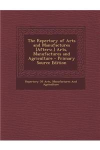 The Repertory of Arts and Manufactures [Afterw.] Arts, Manufactures and Agriculture