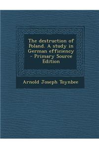 The Destruction of Poland. a Study in German Efficiency