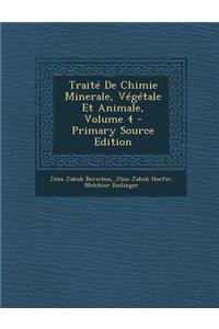 Traite de Chimie Minerale, Vegetale Et Animale, Volume 4