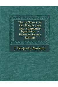 The Influence of the Mosaic Code Upon Subsequent Legislation